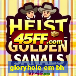 gloryhole em bh